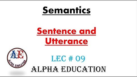 Sentence and utterance in Semantics | Lec # 09 | Alpha Education | #semantics #linguistics
