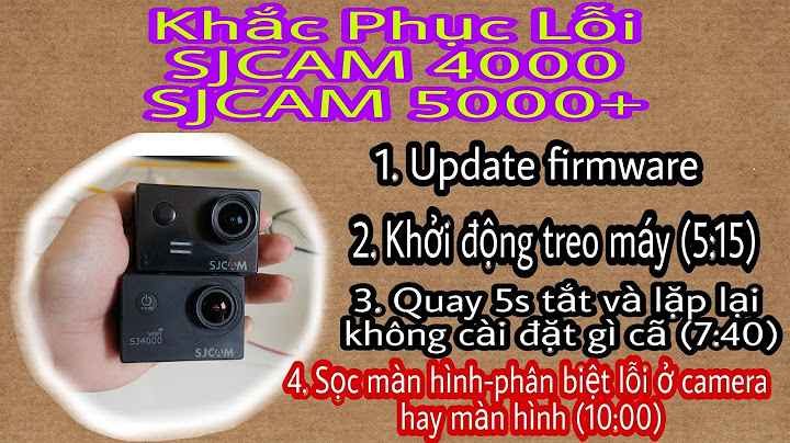 Sjcam 4000 bị lỗi không mở màn hình năm 2024