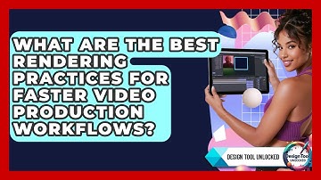 What Are The Best Rendering Practices For Faster Video Production Workflows? - Design Tool Unlocked