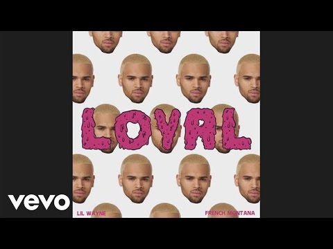 Chris Brown (+) Loyal (East Coast Ver.) (Dirty) (Feat. Lil Wayne, French Montana)