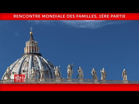 Rencontre mondiale des familles, 1ère partie 24 juin 2022