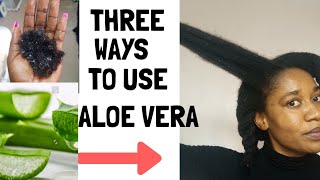 3 WAYS TO USE ALOE VERA FOR EXTREME HAIR GROWTH|PRE-POO, DETANGLE,MOISTURIZE|ALOE VERA OIL|TYPE4HAIR