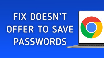 How To Fix Chrome Doesn’t Offer To Save Your Passwords On PC