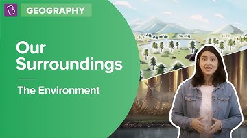 The Environment And Our Surroundings | Class 7 - Geography | Learn With BYJU
