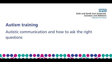 BSW Autism Training - Autistic communication and how to ask the right questions