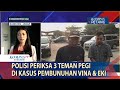 Polisi Periksa 3 Teman Pegi di Kasus Pembunuhan Vina & Eki