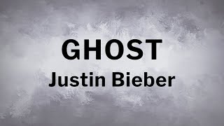 Justin Bieber - Ghost [Lyrics]