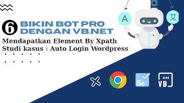 Tutorial Bikin BOT   VBNET Dan Selenium | Mendapatkan Element By XPATH | Bot Auto Login Wordpress
