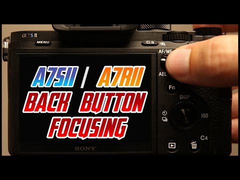 Sony A7Sii A7Rii Tutorial Back Button Focus Training Video