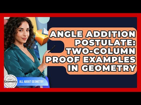 Angle Addition Postulate: Two-Column Proof Examples In Geometry - All About Geometry