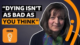 'Dying is not as bad as you think' | BBC Ideas