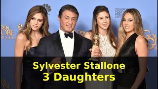 Sylvester Stallone with his 3 Daughters