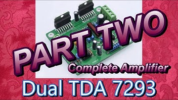 Dual TDA7293 Pt 2. The Complete Amplifier