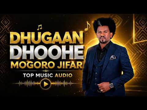 DHUGAAN DHOOHE | MOGORO JIFAR