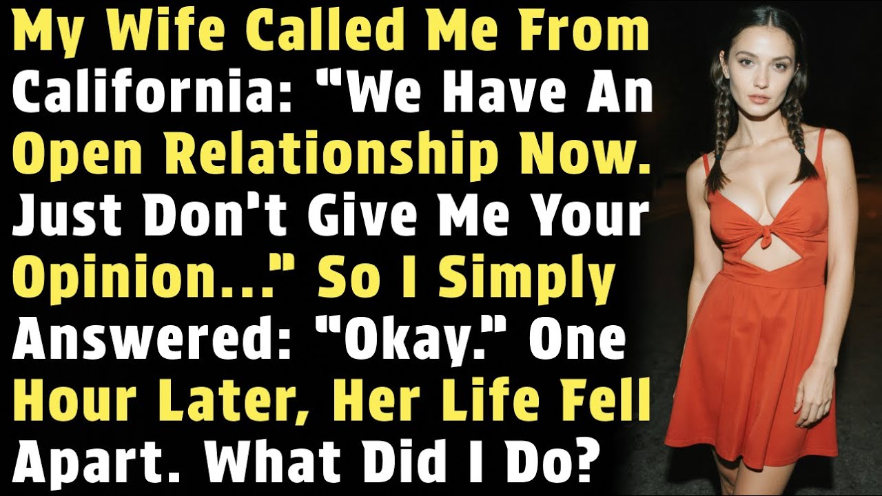 My Wife Called Me From California: “We Have An Open Relationship Now. Just Don’t Give Me Your...