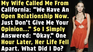 My Wife Called Me From California: “We Have An Open Relationship Now. Just Don’t Give Me Your...