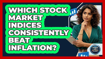 Which Stock Market Indices Consistently Beat Inflation? - Stock and Options Playbook