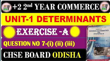 Class 12 CHSE BOARD Commerce||DETERMINANTS||EXERCISE A QUESTION NO 7||+2 2nd YEAR COMMERCE IN ODIA