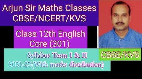 CBSE/Class 12th English Core(Code 301)/Syllabus Term I & II/2021-22/Marks distribution/KVS/Arjun Sir