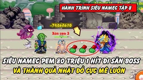 Hồi Ức Ngọc Rồng - Hành Trình Cày Từ Cùi Tới Lúc Vip Của Siêu Namec Tập 8