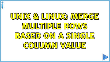 Unix & Linux: Merge multiple rows based on a single column value (2 Solutions!!)