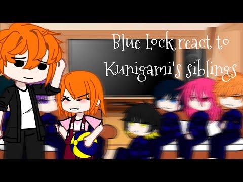 Blue Lock react to Kunigami's siblings as ? (Part 1/2)[gcrv] [Blue Lock] [Haikyuu!] Read description