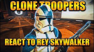 Clone Troopers React to Rey Skywalker #starwars
