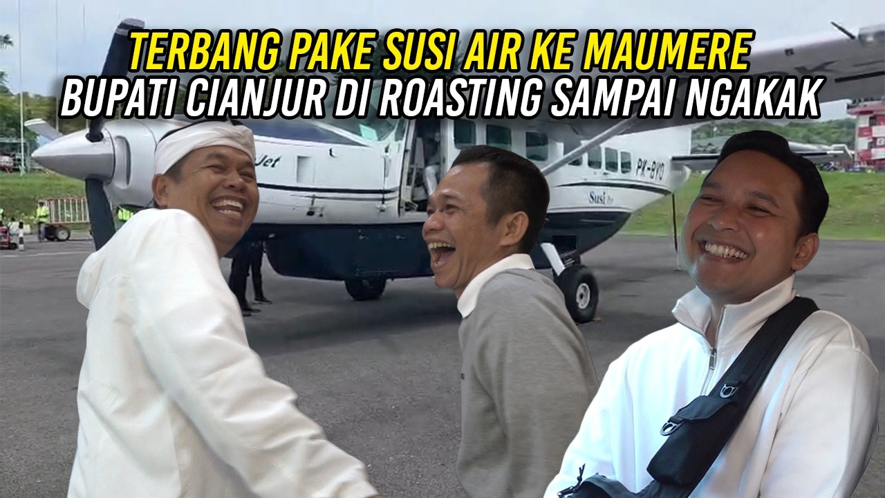 TERBANG PAKE SUSI AIR KE MAUMERE | BUPATI CIANJUR DI-ROASTING SAMPAI NGAKAK