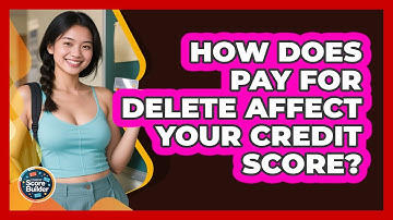 How Does Pay For Delete Affect Your Credit Score? - Student Score Builder