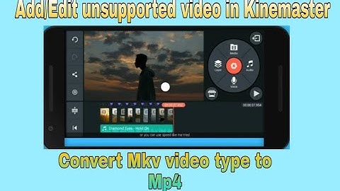 How to Add/Edit unsupported video in Kinemaster l Convert video file format to MP4, 3GP & Resolution