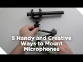 5 Handy and Creative Ways to Mount Microphones