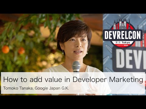 How to add value in Developer Marketing by Tomoko Tanaka, Google Japan G.K.
