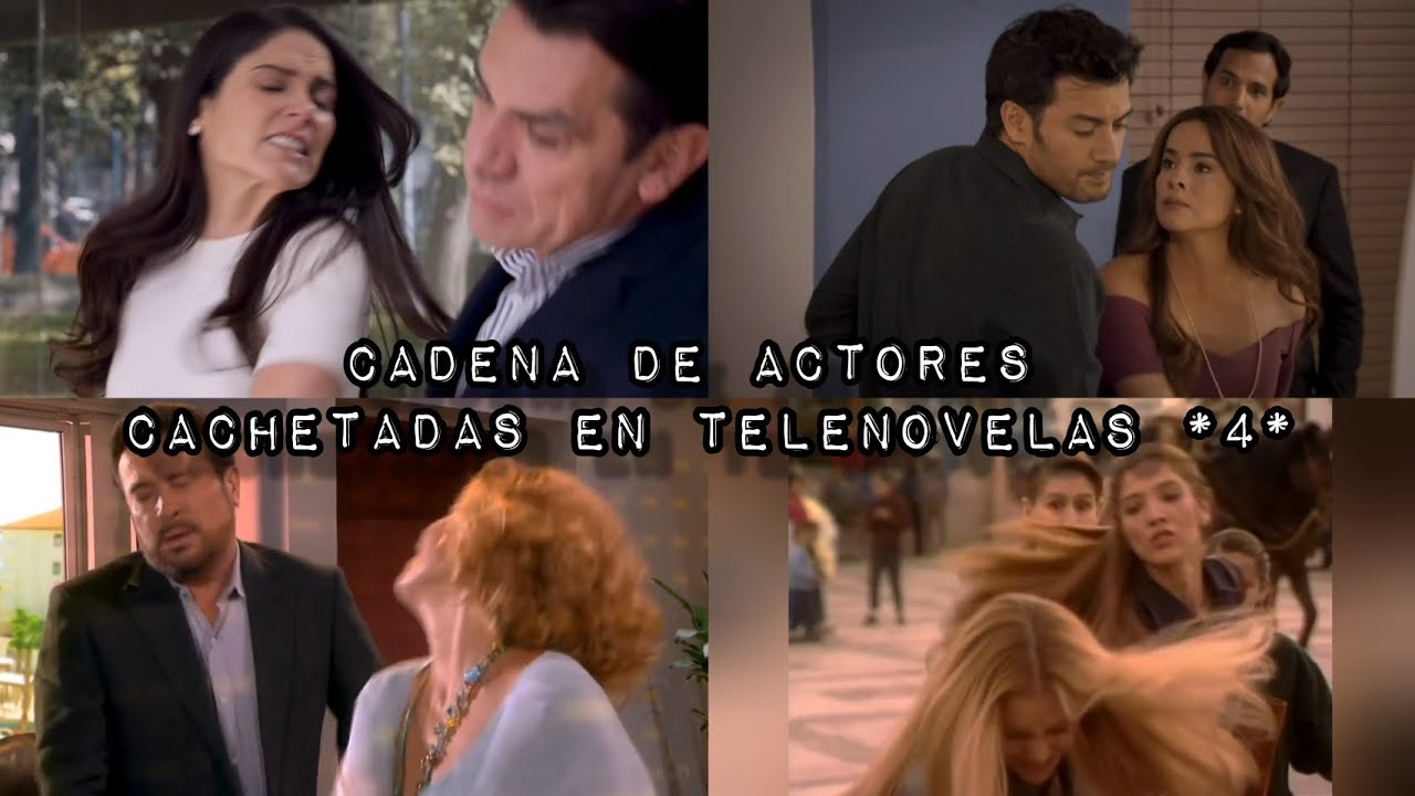 Cadena de actores | Cachetadas en Telenovelas *4*