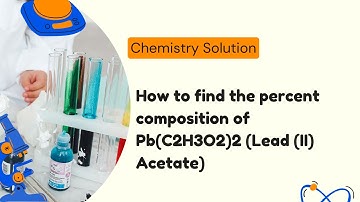 How to find the percent composition of Pb(C2H3O2)2 (Lead (II) Acetate)
