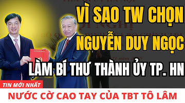 [PODCAST] Vì Sao Trung Ương Chọn Nguyễn Duy Ngọc Làm Bí Thư Thành Ủy Thành Phố Hà Nội