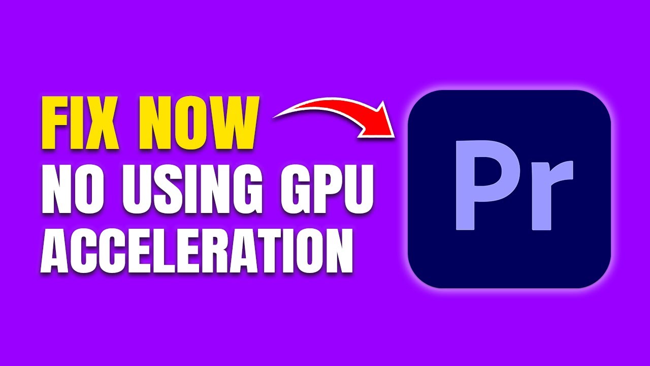 How To Fix Premiere Pro Not Using GPU Acceleration for Rendering - YouTube