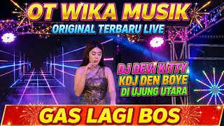 ORIGINAL TERBARU LIVE DI UJUNG UTARA GAS LAGI BOS DJ DEVI KITTY KDJ DEN BOYE OT WIKA MUSIK
