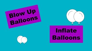 Blow Up Balloons - Balloon Inflation
