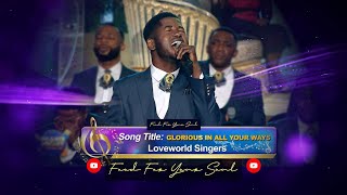 Video thumbnail of "PRAISE NIGHT 10 • "Glorious in all your ways" Korede & Loveworld Singers with Past Chris #lyricvideo"