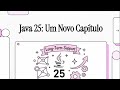Java 25: A Grande Modernização