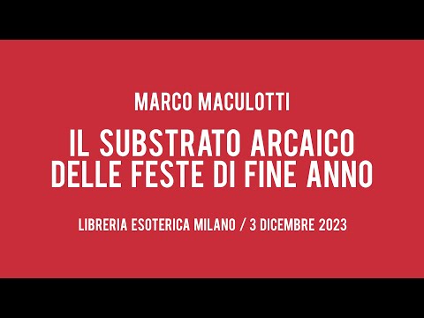 Marco Maculotti - Il substrato arcaico delle feste di fine anno (Libreria Esoterica Milano, 3/12/23)