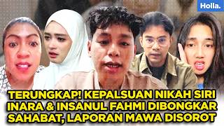 TERUNGKAP! KEPALSUAN NIKAH SIRI INARA RUSLI \u0026 INSANUL FAHMI DIBONGKAR SAHABAT, LAPORAN MAWA DISOROT