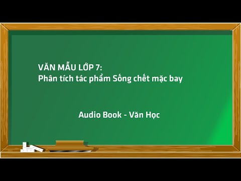 Video Văn mẫu lớp 7: Phân tích tác phẩm Sống chết mặc bay - youtube