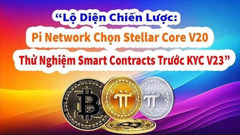 “Lộ Diện Chiến Lược: Pi Network Chọn Stellar Core V20; Thử Nghiệm Smart Contracts Trước KYC V23”