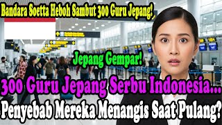 Download Lagu Banjiri Indonesia, 300 Guru Jepang Menangis Haru Saat Pulang. 🎎 Apa Sebabnya? MP3