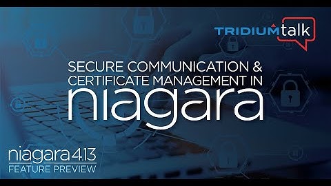 TridiumTalk: Secure Communication and Certificate Management in Niagara (May 4, 2023)
