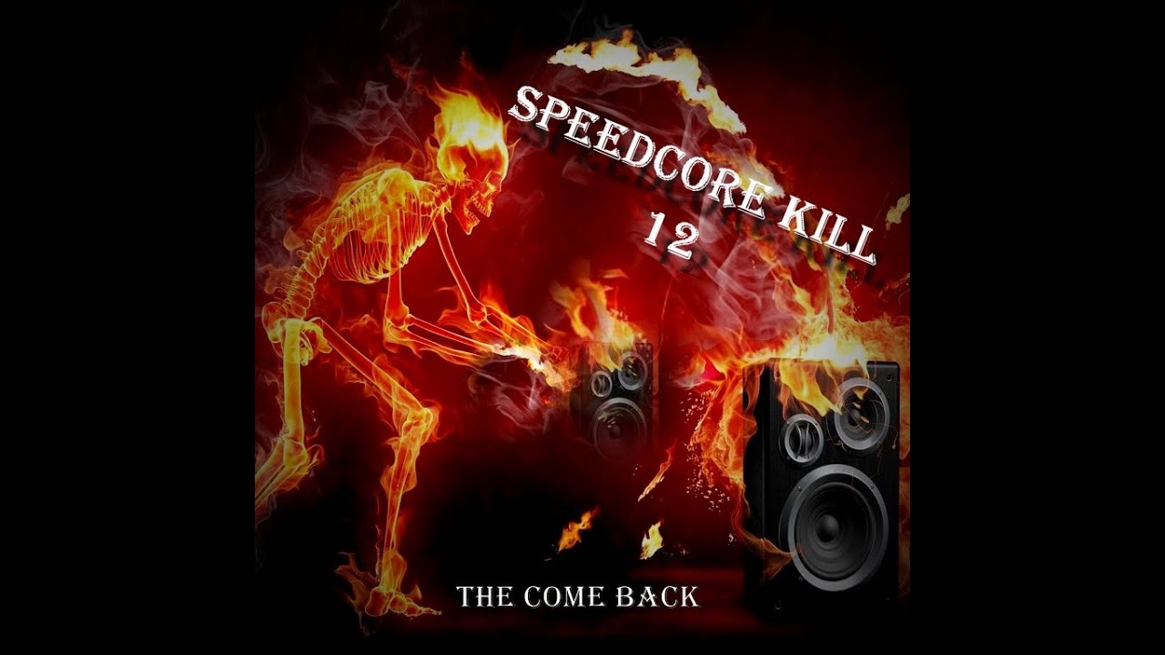 speedkore evolution SPEEDCORE KILL'S 12 /The Come Back