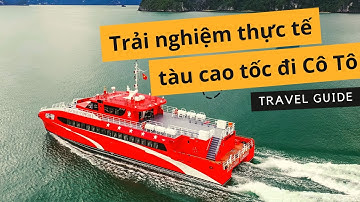 Trải nghiệm thực tế tàu cao tốc Tuần Châu Express đi Cô Tô