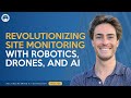 How Robotics & Drones Are Revolutionizing Site Monitoring!