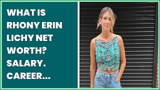 WHAT IS RHONY ERIN LICHY NET WORTH? SALARY. CAREER EARNINGS EXAMINED